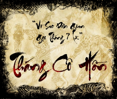 TẠI SAO LẠI GỌI THÁNG 7 LÀ THÁNG CÔ HỒN?